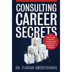 UNKNOWN Consulting Career Secrets The Insider s Guide to Navigating Persevering and Excelling in Top Mana